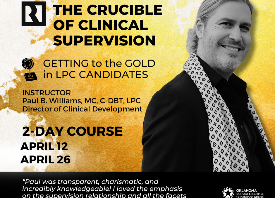 The Crucible of Clinical Supervision: Getting to the Gold in LPC Candidates (2-Day Course: April 12 and April 26)