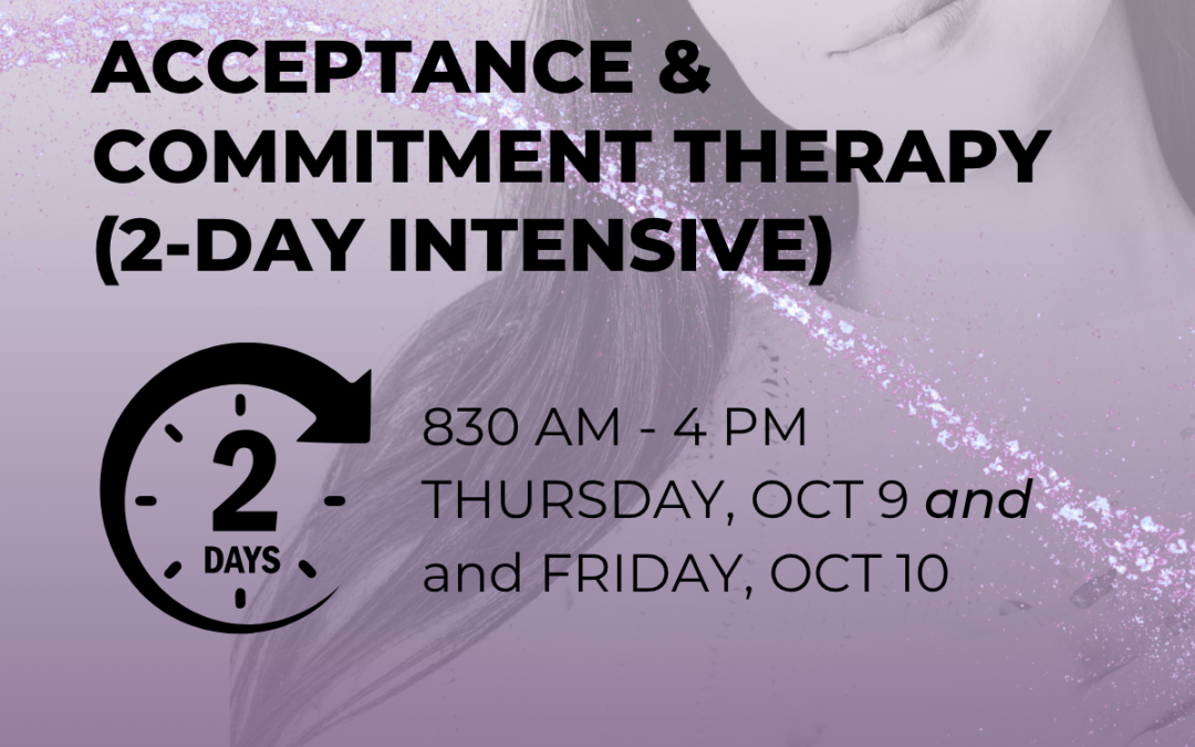 Acceptance &  Commitment Therapy: 2-Day INTENSIVE (OCTOBER 9-10)