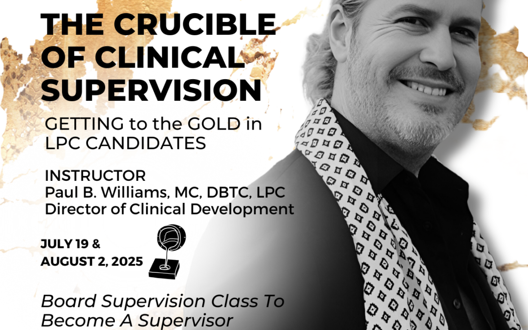 The Crucible of Clinical Supervision: Getting to the Gold in LPC Candidates (2-Day Course: JULY 19 & AUGUST 2)